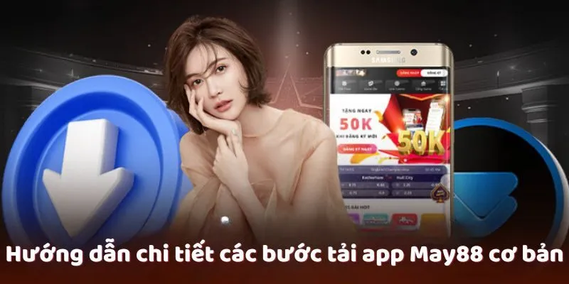 Hướng dẫn chi tiết các bước tải app May88 cơ bản