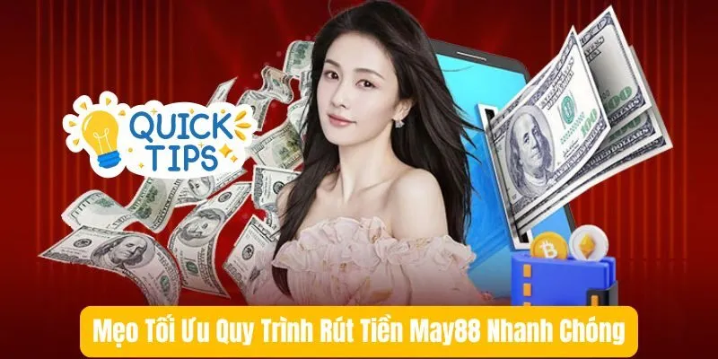 Mẹo Tối Ưu Quy Trình Rút Tiền May88 Nhanh Chóng